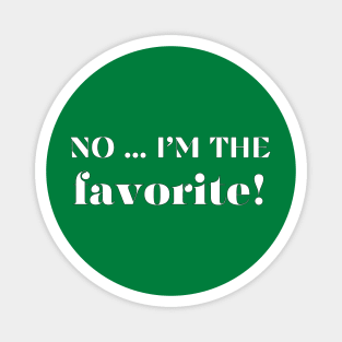 I'm The Favorite! Funny Family Matching Tees Sarcastic Magnet